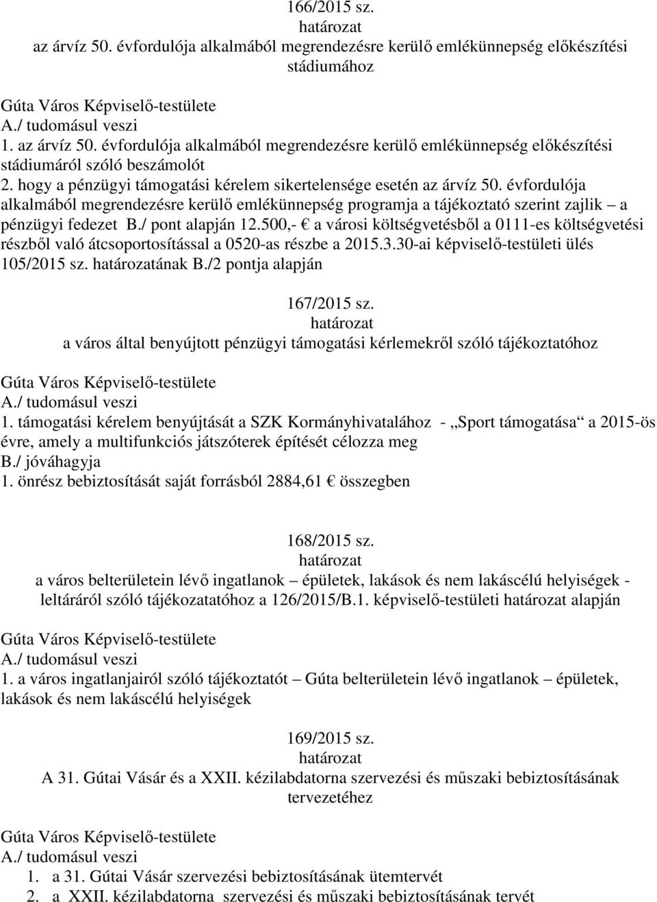 / pont alapján 12.500,- a városi költségvetésből a 0111-es költségvetési részből való átcsoportosítással a 0520-as részbe a 2015.3.30-ai képviselő-testületi ülés 105/2015 sz. ának B.