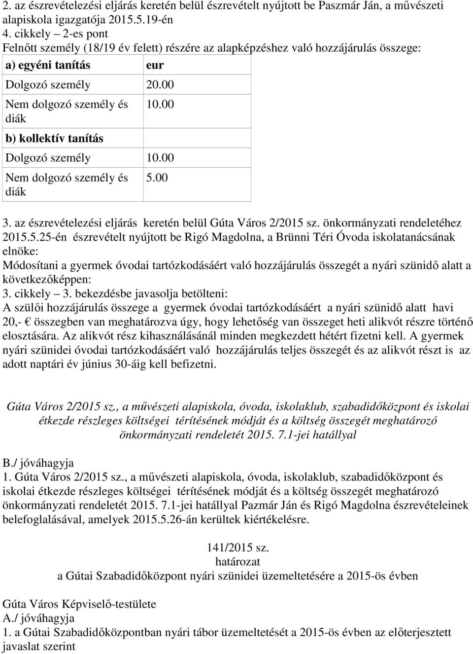 00 Dolgozó személy 10.00 Nem dolgozó személy és diák 5.
