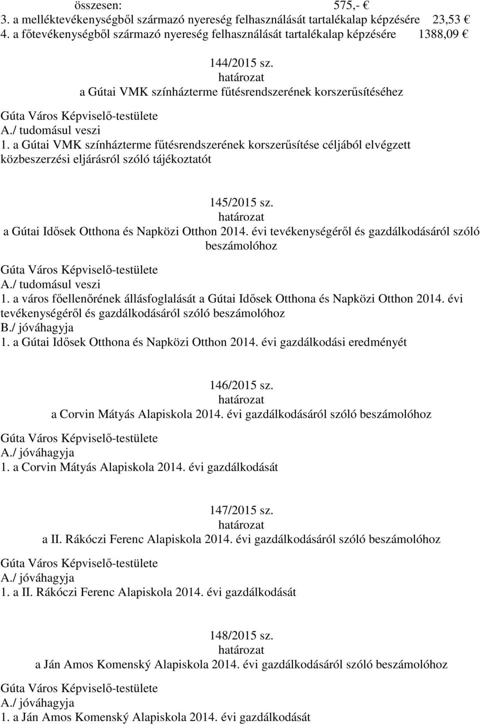 a Gútai VMK színházterme fűtésrendszerének korszerűsítése céljából elvégzett közbeszerzési eljárásról szóló tájékoztatót 145/2015 sz. a Gútai Idősek Otthona és Napközi Otthon 2014.