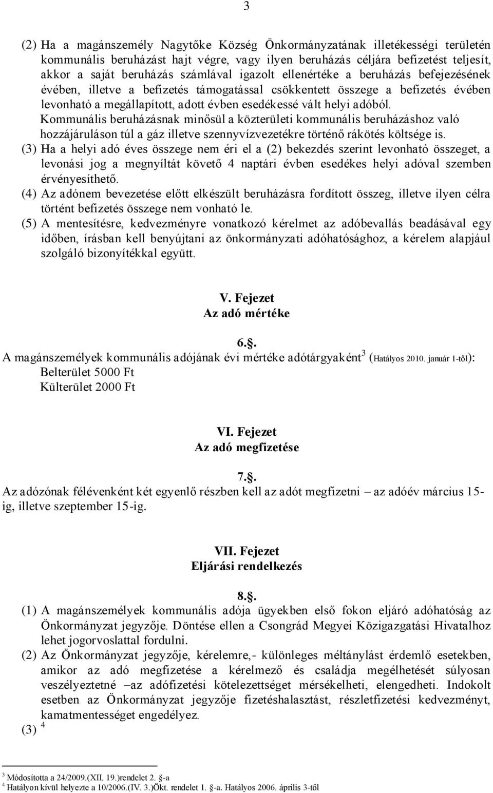 Kommunális beruházásnak minősül a közterületi kommunális beruházáshoz való hozzájáruláson túl a gáz illetve szennyvízvezetékre történő rákötés költsége is.