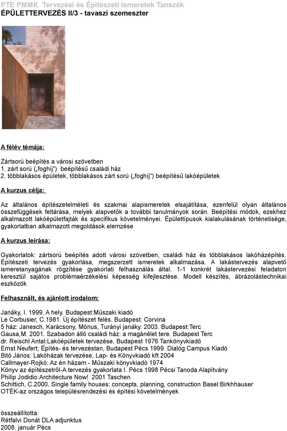 összefüggések feltárása, melyek alapvetők a további tanulmányok során. Beépítési módok, ezekhez alkalmazott lakóépületfajták és specifikus követelményei.
