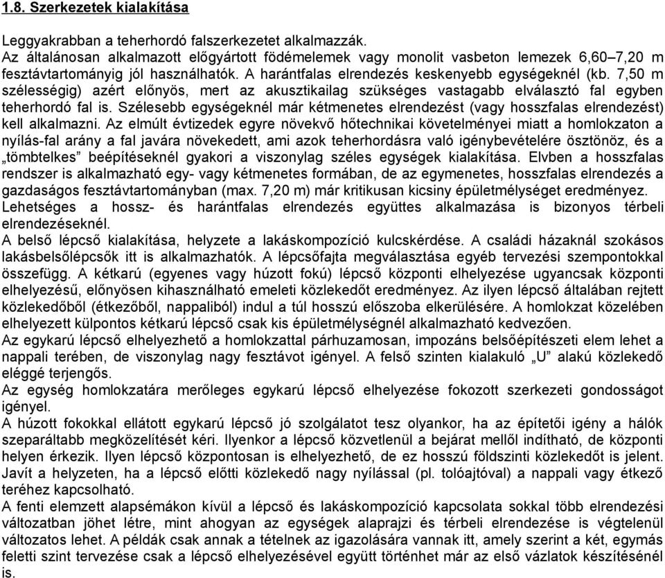 7,50 m szélességig) azért előnyös, mert az akusztikailag szükséges vastagabb elválasztó fal egyben teherhordó fal is.