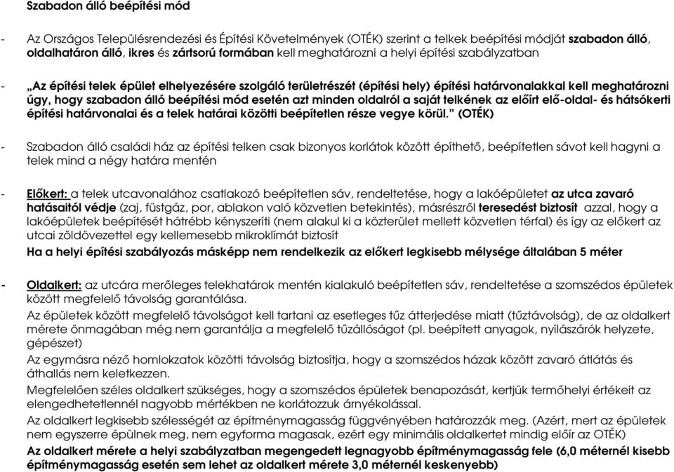 mód esetén azt minden oldalról a saját telkének az előírt elő-oldal- és hátsókerti építési határvonalai és a telek határai közötti beépítetlen része vegye körül.