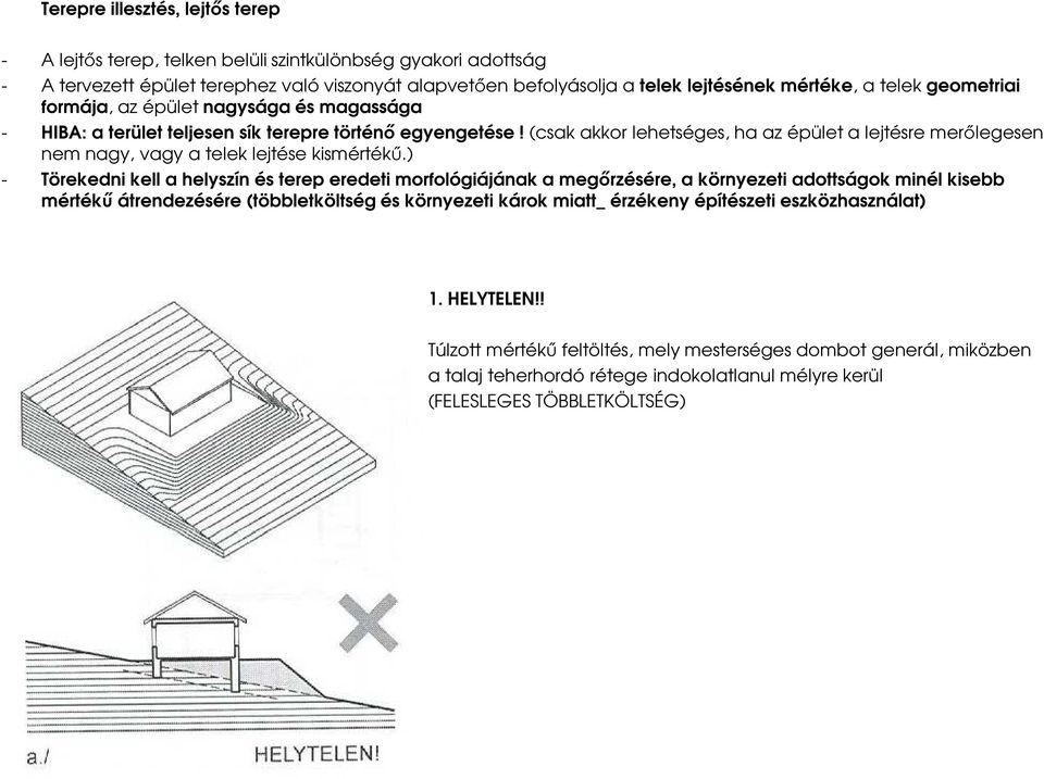 (csak akkor lehetséges, ha az épület a lejtésre merőlegesen nem nagy, vagy a telek lejtése kismértékű.