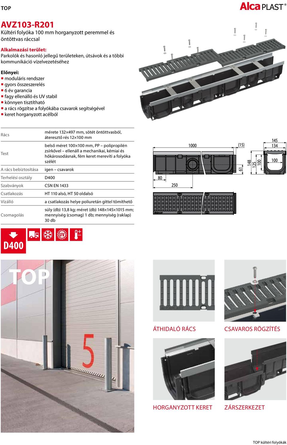 rács bebiztosítása Terhelési osztály mérete 132 497 mm, sötét öntöttvasból, áteresztő rés 12 100 mm belső méret 100 100 mm, PP polipropilén zsírkővel ellenáll a mechanikai, kémiai és hőkárosodásnak,