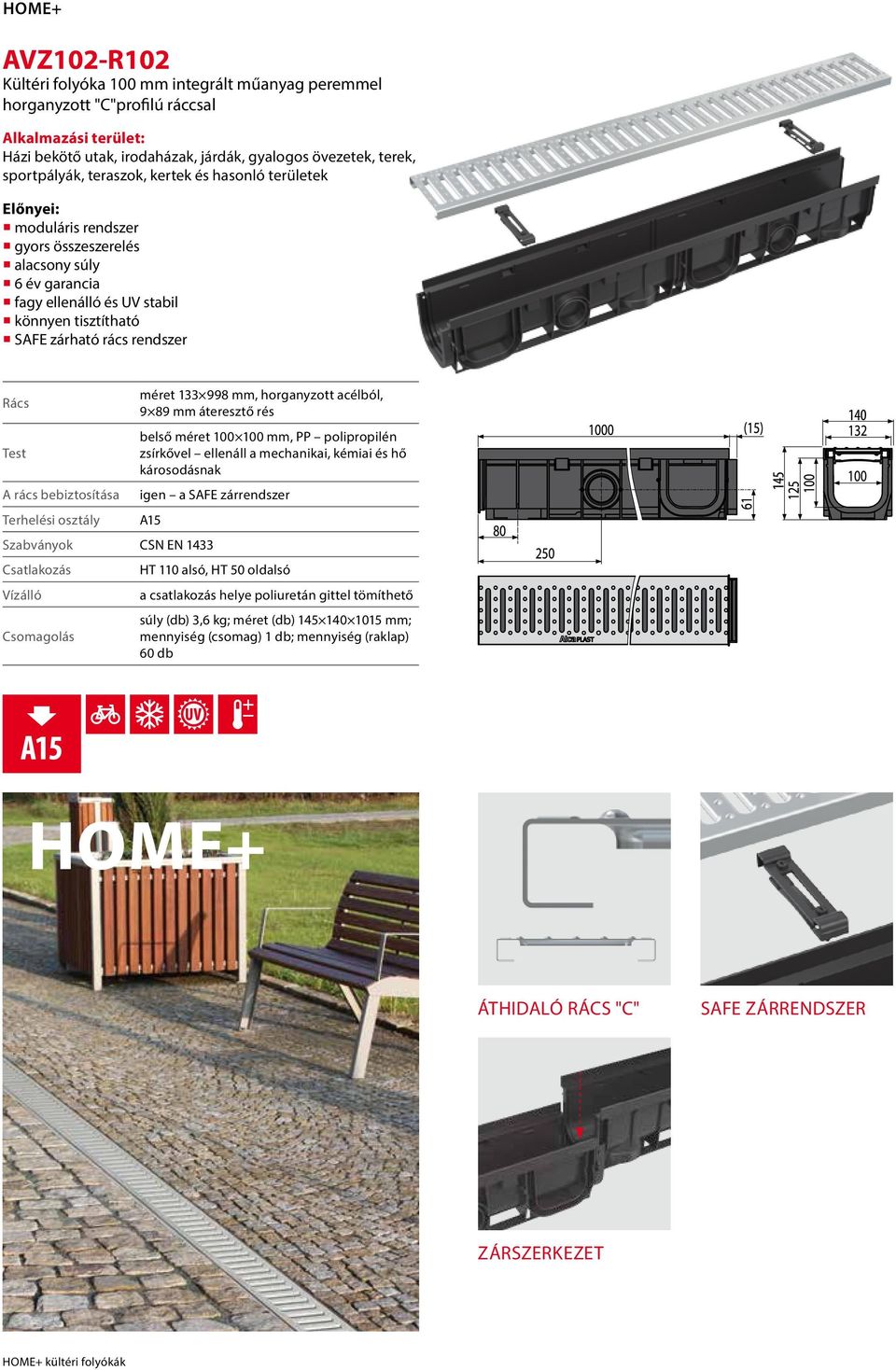 A rács bebiztosítása Terhelési osztály méret 133 998 mm, horganyzott acélból, 9 89 mm áteresztő rés belső méret 100 100 mm, PP polipropilén zsírkővel ellenáll a mechanikai, kémiai és hő károsodásnak