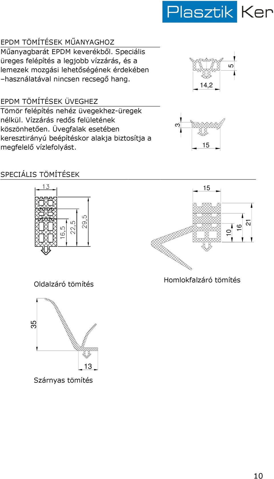 hang. 14,2 5 EPDM TÖMÍTÉSEK ÜVEGHEZ Tömör felépítés nehéz üvegekhez-üregek nélkül. Vízzárás redıs felületének köszönhetıen.
