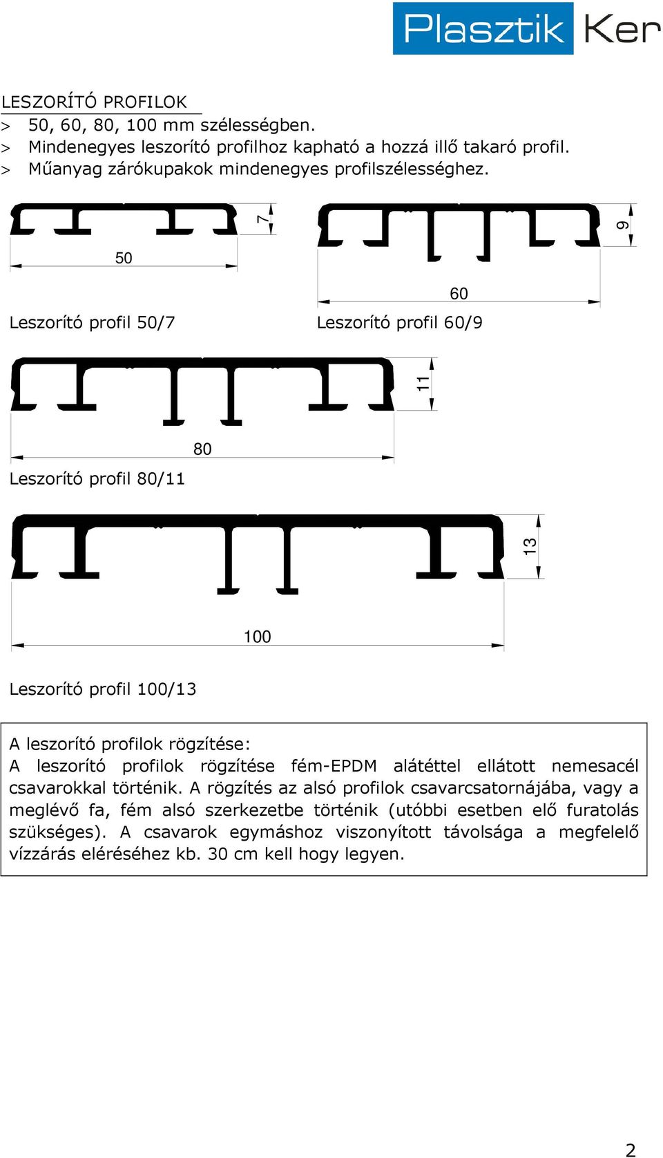 7 9 50 Leszorító profil 50/7 Leszorító profil 60/9 60 11 Leszorító profil 80/11 80 13 100 Leszorító profil 100/13 A leszorító profilok rögzítése: A leszorító