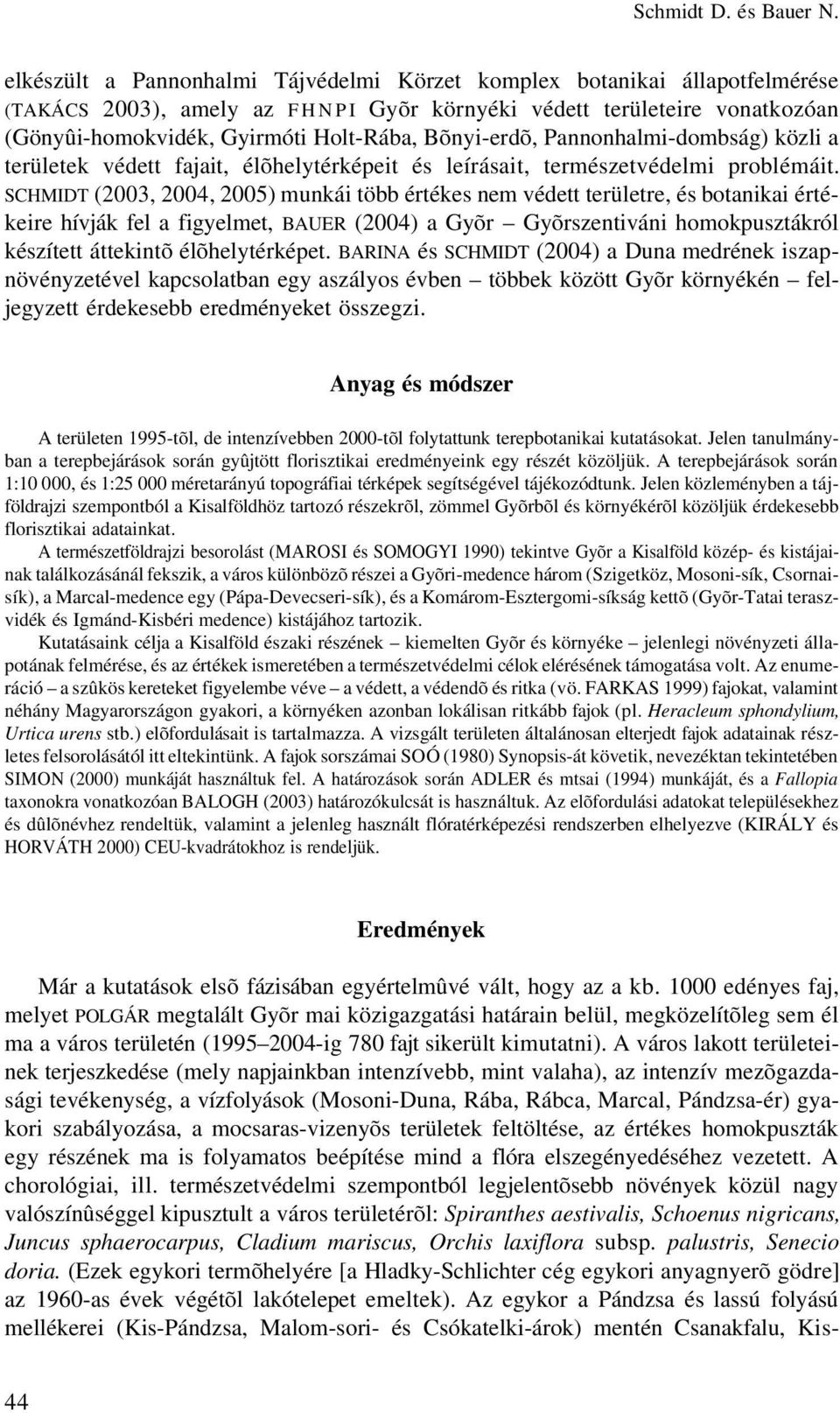 Bõnyi-erdõ, Pannonhalmi-dombság) közli a területek védett fajait, élõhelytérképeit és leírásait, természetvédelmi problémáit.