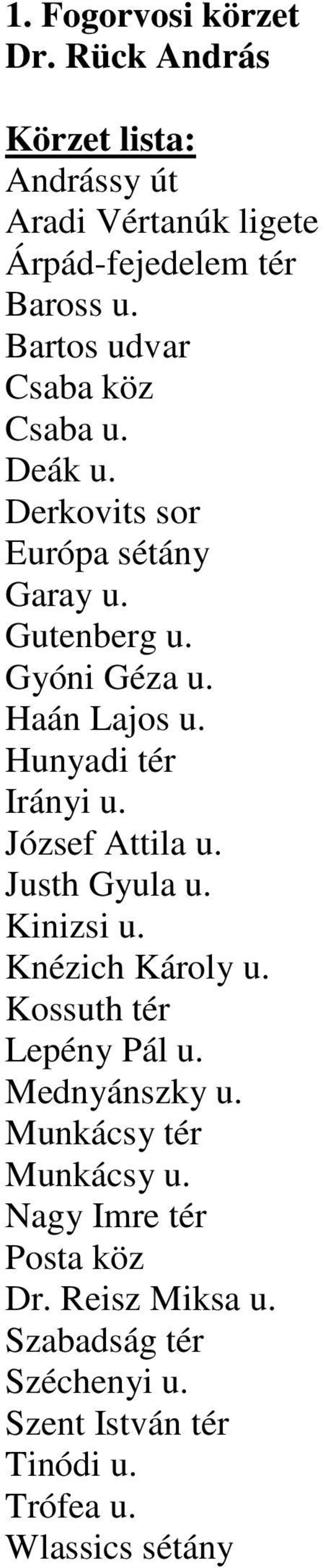 Hunyadi tér Irányi u. József Attila u. Justh Gyula u. Kinizsi u. Knézich Károly u. Kossuth tér Lepény Pál u. Mednyánszky u.