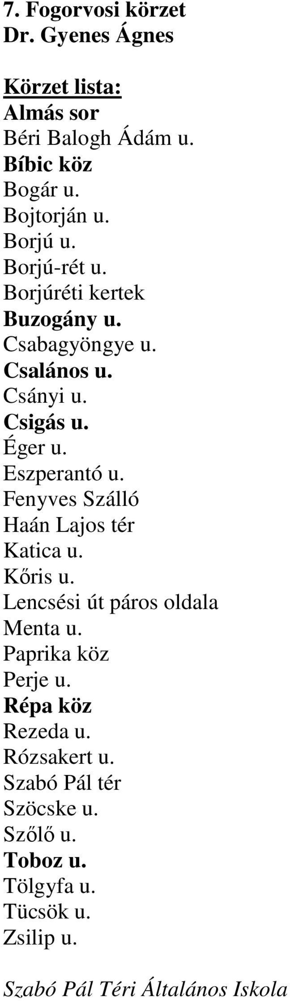 Fenyves Szálló Haán Lajos tér Katica u. Kıris u. Lencsési út páros oldala Menta u. Paprika köz Perje u.