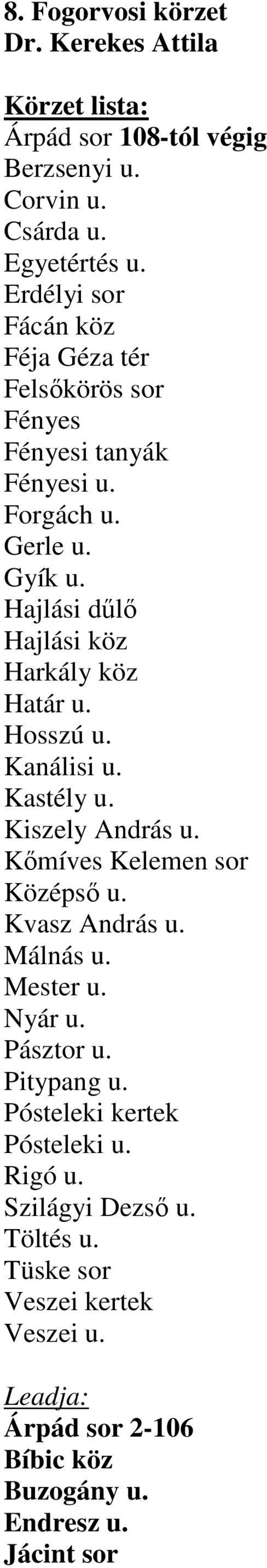 Hajlási dőlı Hajlási köz Harkály köz Határ u. Hosszú u. Kanálisi u. Kastély u. Kiszely András u. Kımíves Kelemen sor Középsı u. Kvasz András u.