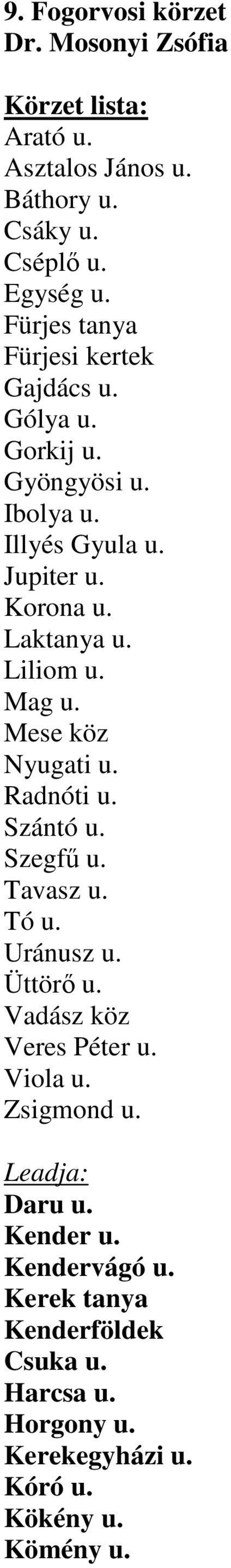 Liliom u. Mag u. Mese köz Nyugati u. Radnóti u. Szántó u. Szegfő u. Tavasz u. Tó u. Uránusz u. Üttörı u. Vadász köz Veres Péter u.