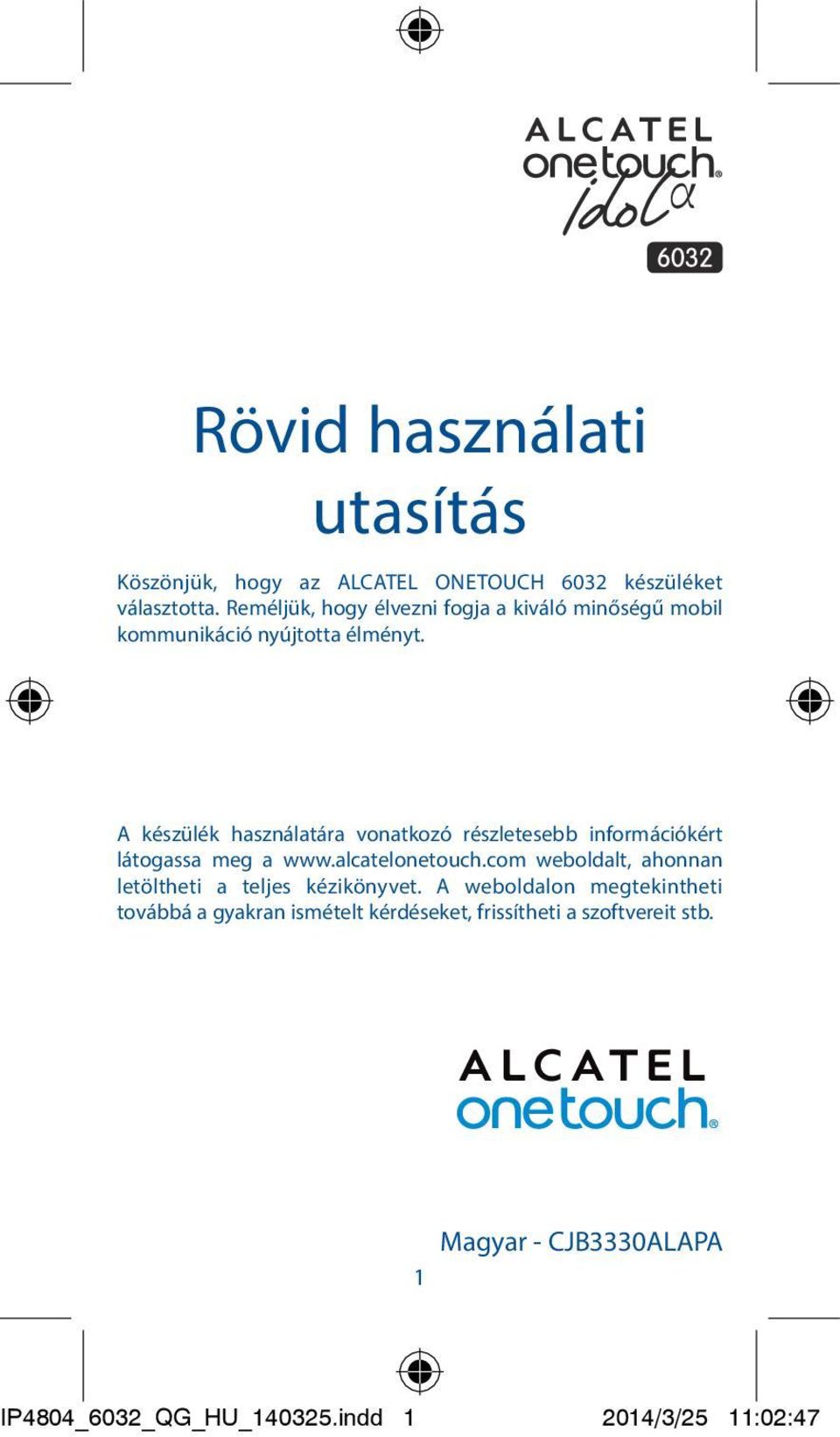 A készülék használatára vonatkozó részletesebb információkért látogassa meg a www.alcatelonetouch.
