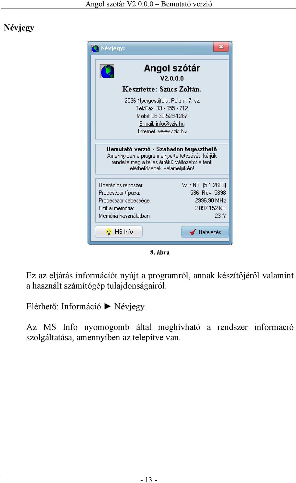 készítőjéről valamint a használt számítógép tulajdonságairól.