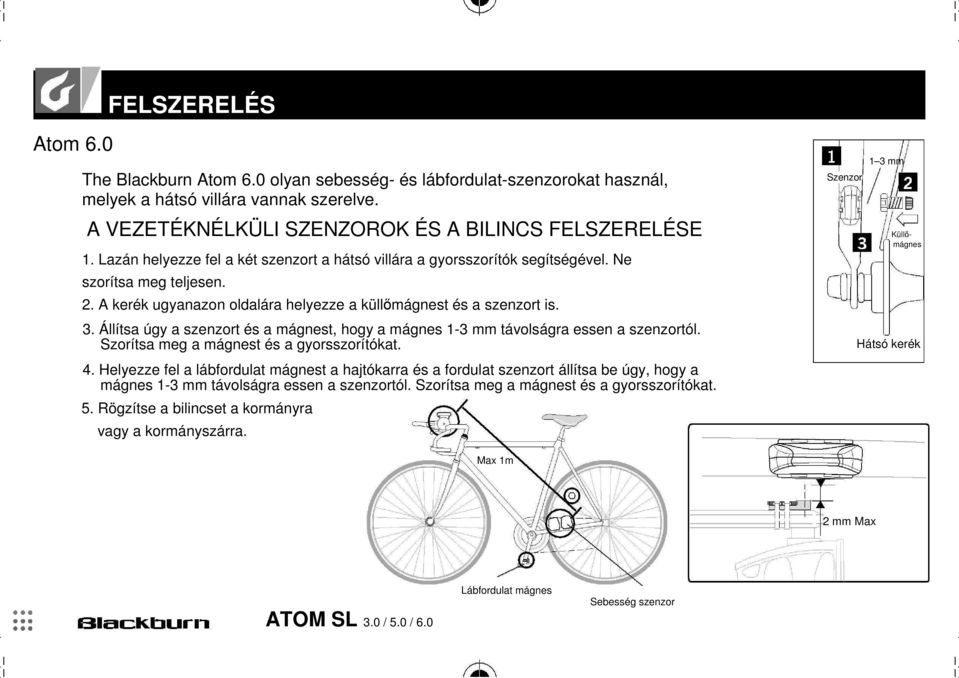 Állítsa úgy a szenzort és a mágnest, hogy a mágnes 1-3 mm távolságra essen a szenzortól. Szorítsa meg a mágnest és a gyorsszorítókat. 4.