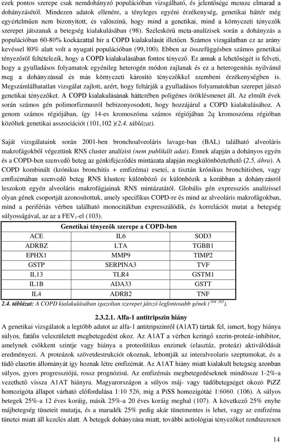 betegség kialakulásában (98). Széleskörű meta-analízisek során a dohányzás a populációban 60-80% kockázattal bír a COPD kialakulását illetően.