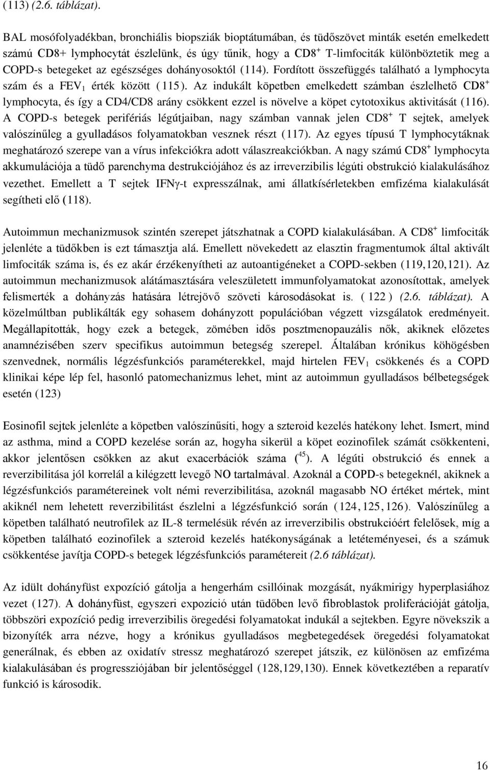 betegeket az egészséges dohányosoktól (114). Fordított összefüggés található a lymphocyta szám és a FEV 1 érték között ( 115).