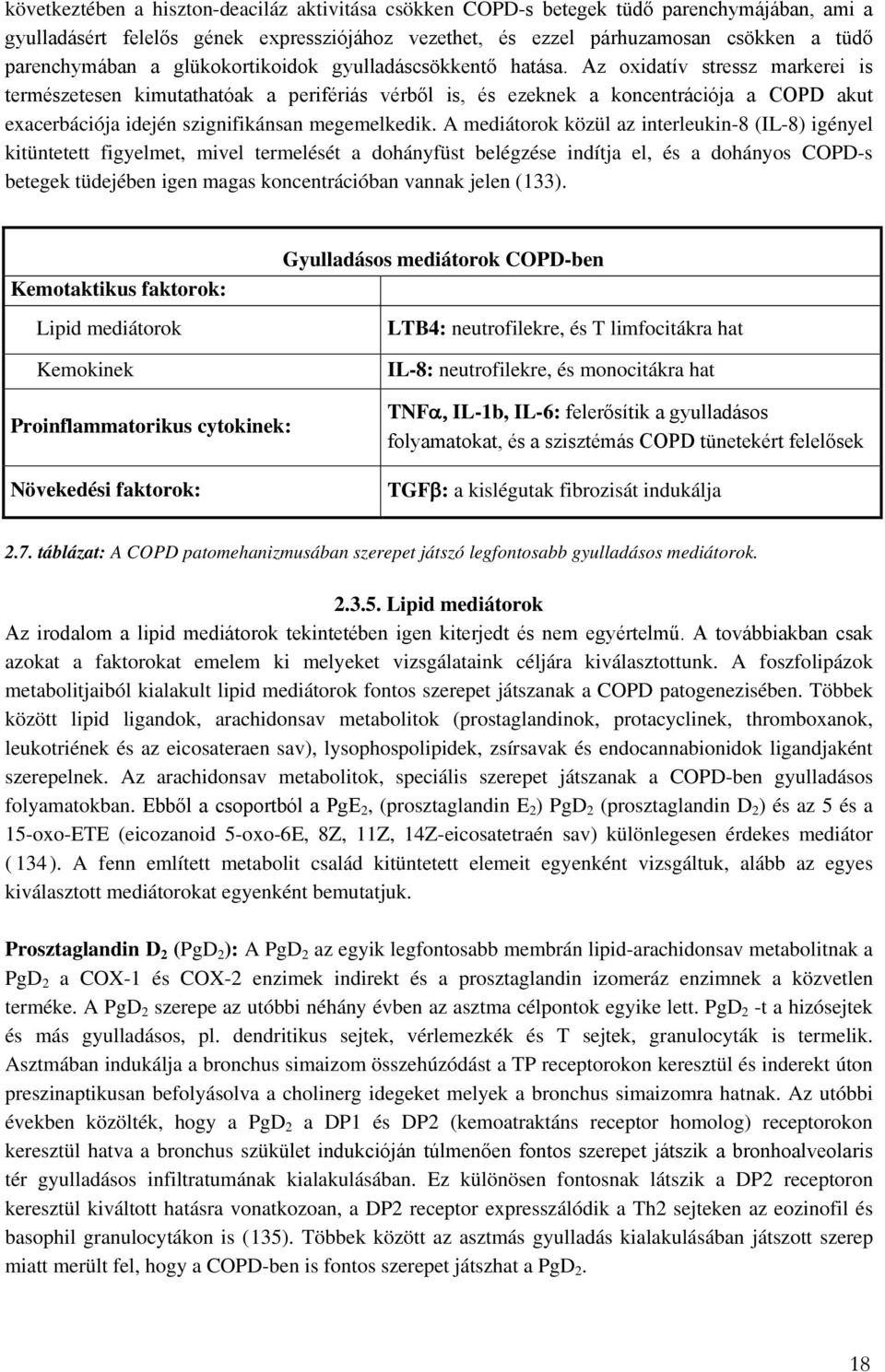 Az oxidatív stressz markerei is természetesen kimutathatóak a perifériás vérből is, és ezeknek a koncentrációja a COPD akut exacerbációja idején szignifikánsan megemelkedik.