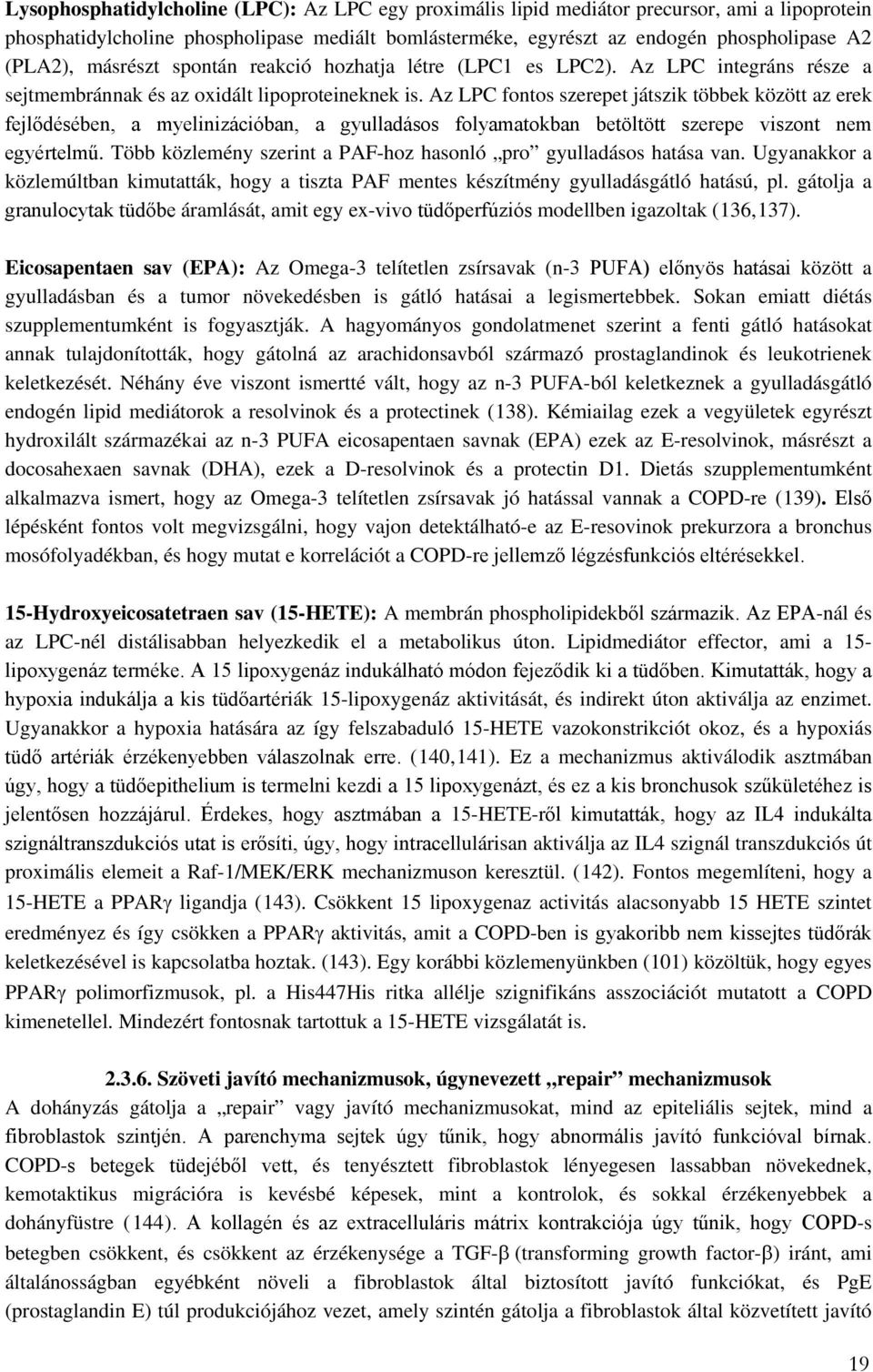 Az LPC fontos szerepet játszik többek között az erek fejlődésében, a myelinizációban, a gyulladásos folyamatokban betöltött szerepe viszont nem egyértelmű.
