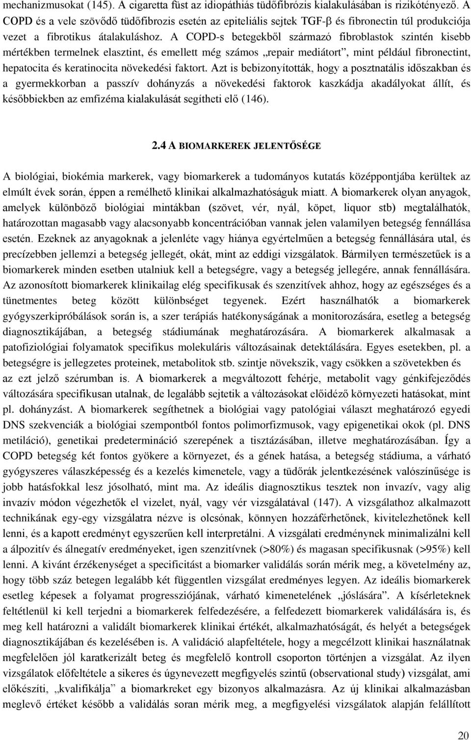 A COPD-s betegekből származó fibroblastok szintén kisebb mértékben termelnek elasztint, és emellett még számos repair mediátort, mint például fibronectint, hepatocita és keratinocita növekedési