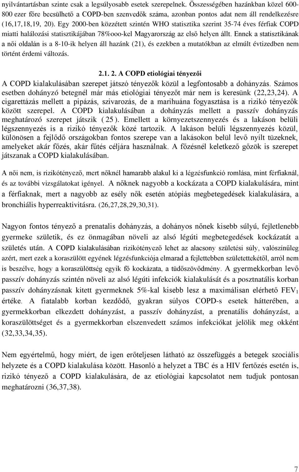 Egy 2000-ben közzétett szintén WHO statisztika szerint 35-74 éves férfiak COPD miatti halálozási statisztikájában 78%ooo-kel Magyarország az első helyen állt.