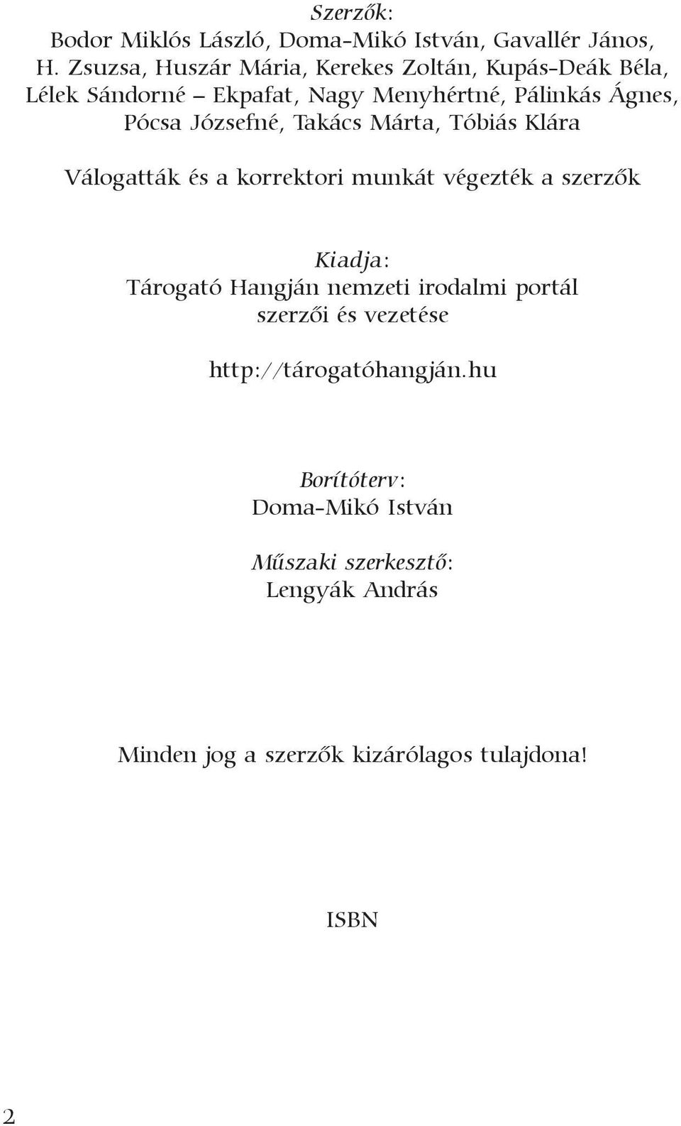 Józsefné, Takács Márta, Tóbiás Klára Válogatták és a korrektori munkát végezték a szerzõk Kiadja: Tárogató Hangján