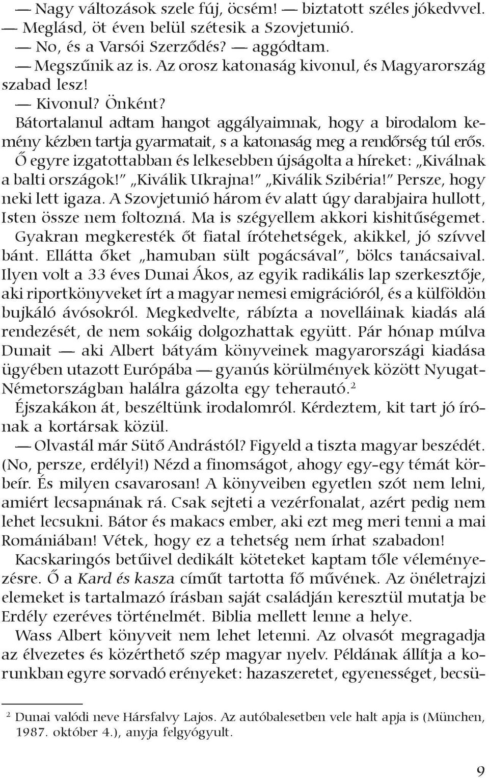 Bátortalanul adtam hangot aggályaimnak, hogy a birodalom kemény kézben tartja gyarmatait, s a katonaság meg a rendõrség túl erõs.