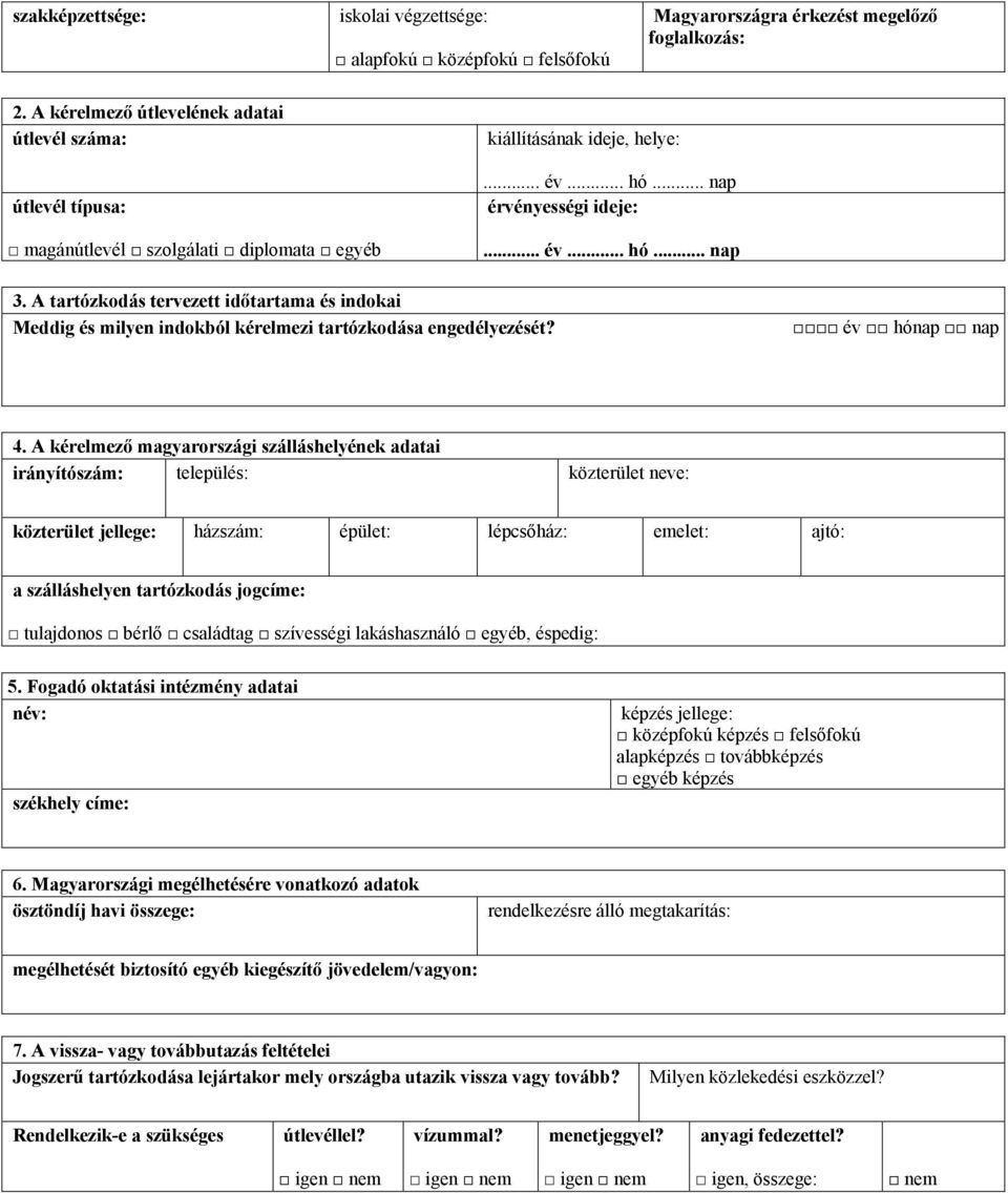 A tartózkodás tervezett időtartama és indokai Meddig és milyen indokból kérelmezi tartózkodása ezését? év hónap nap 4.