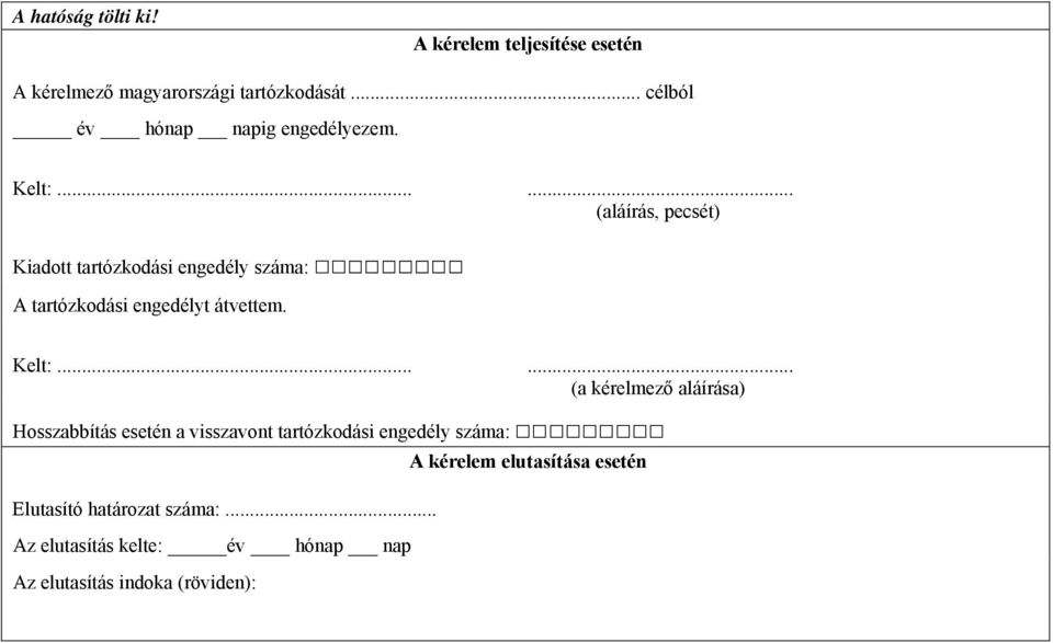 ..... (aláírás, pecsét) Kiadott tartózkodási száma: A tartózkodási t átvettem. Kelt:.