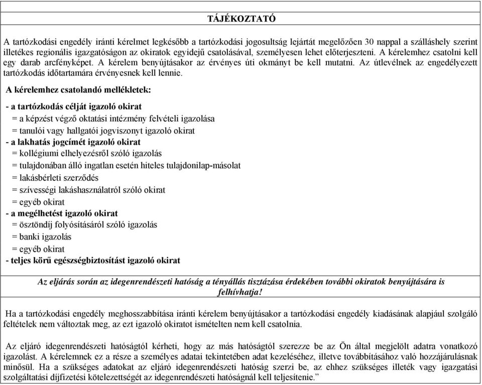 Az útlevélnek az ezett tartózkodás időtartamára érvényesnek kell lennie.