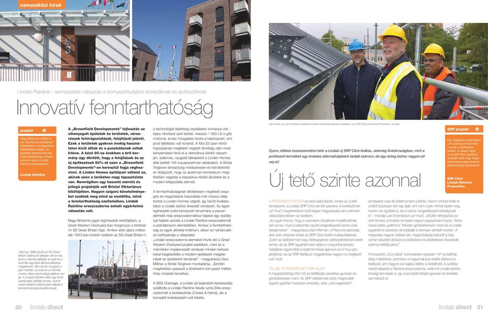 Lindab Rainline 1843 és 1886 között az SS Great Britain határozott jelképe volt annak, amit a mérnöki fejlődés az acél és a technika együttes felhasználásával megalkotott.