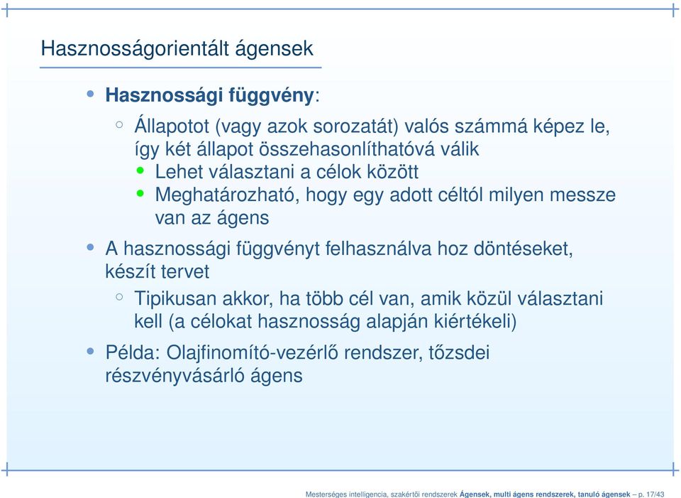 válik Lehet választani a célok között Meghatározható, hogy egy adott céltól milyen messze van az ágens A hasznossági függvényt felhasználva hoz