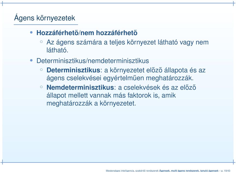 Determinisztikus/nemdeterminisztikus Determinisztikus: a környezetet előző állapota és az ágens cselekvései