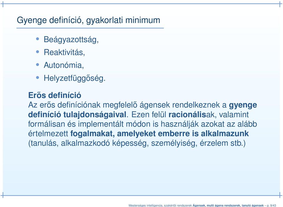 Erős definíció Az erős definíciónak megfelelő ágensek rendelkeznek a gyenge definíció tulajdonságaival.