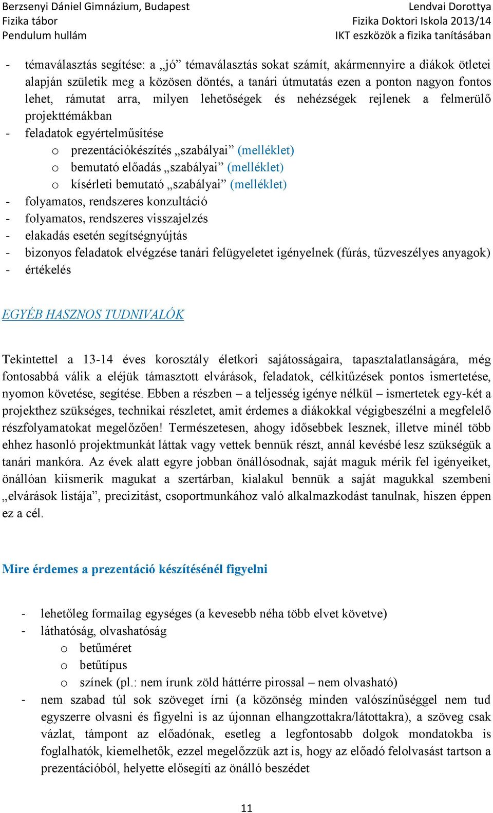 (melléklet) - flyamats, rendszeres knzultáció - flyamats, rendszeres visszajelzés - elakadás esetén segítségnyújtás - biznys feladatk elvégzése tanári felügyeletet igényelnek (fúrás, tűzveszélyes