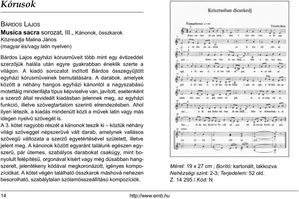 A kiadó sorozatot indított Bárdos összegyûjtött egyházi kórusmûveinek bemutatására.