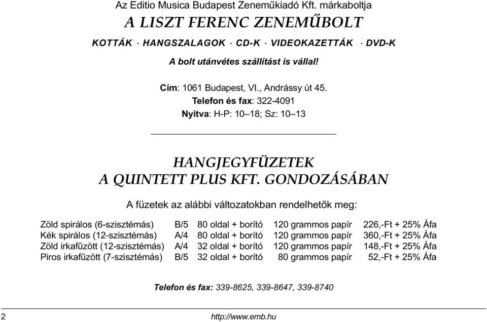 GONDOZÁSÁBAN A füzetek az alábbi változatokban rendelhetõk meg: Zöld spirálos (6-szisztémás) B/5 80 oldal + borító 120 grammos papír 226,-Ft + 25% Áfa Kék spirálos (12-szisztémás) A/4 80 oldal +