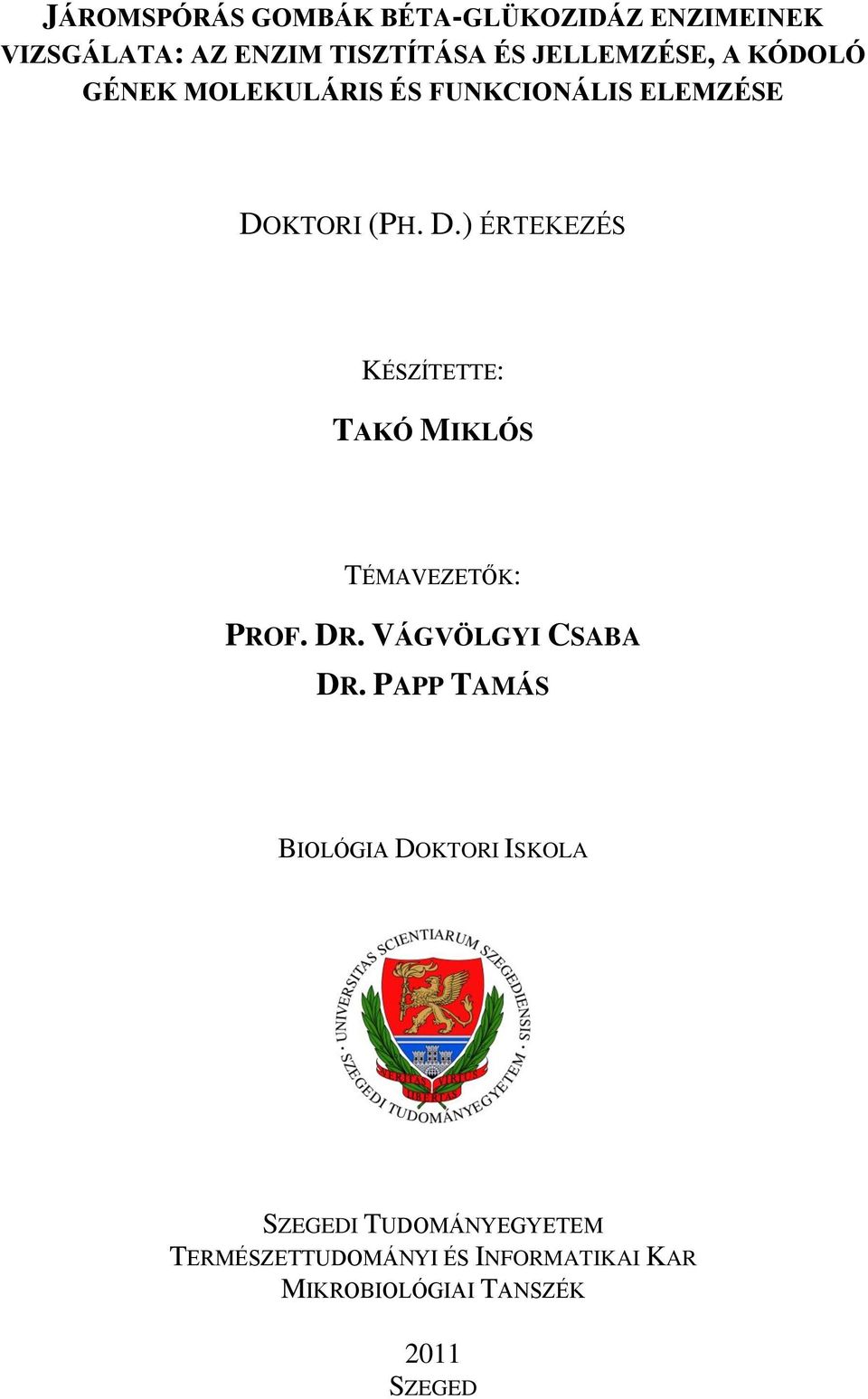 KTORI (PH. D.) ÉRTEKEZÉS KÉSZÍTETTE: TAKÓ MIKLÓS TÉMAVEZETŐK: PROF. DR. VÁGVÖLGYI CSABA DR.