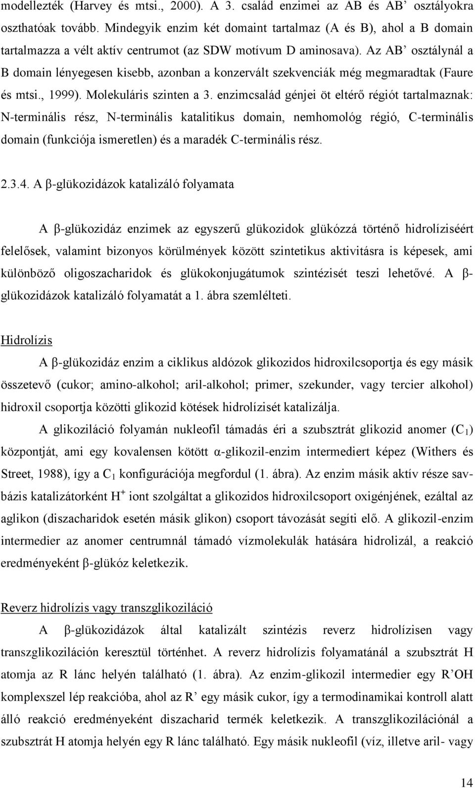 Az AB osztálynál a B domain lényegesen kisebb, azonban a konzervált szekvenciák még megmaradtak (Faure és mtsi., 1999). Molekuláris szinten a 3.