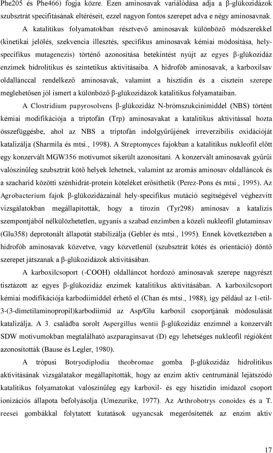 azonosítása betekintést nyújt az egyes β-glükozidáz enzimek hidrolitikus és szintetikus aktivitásaiba.