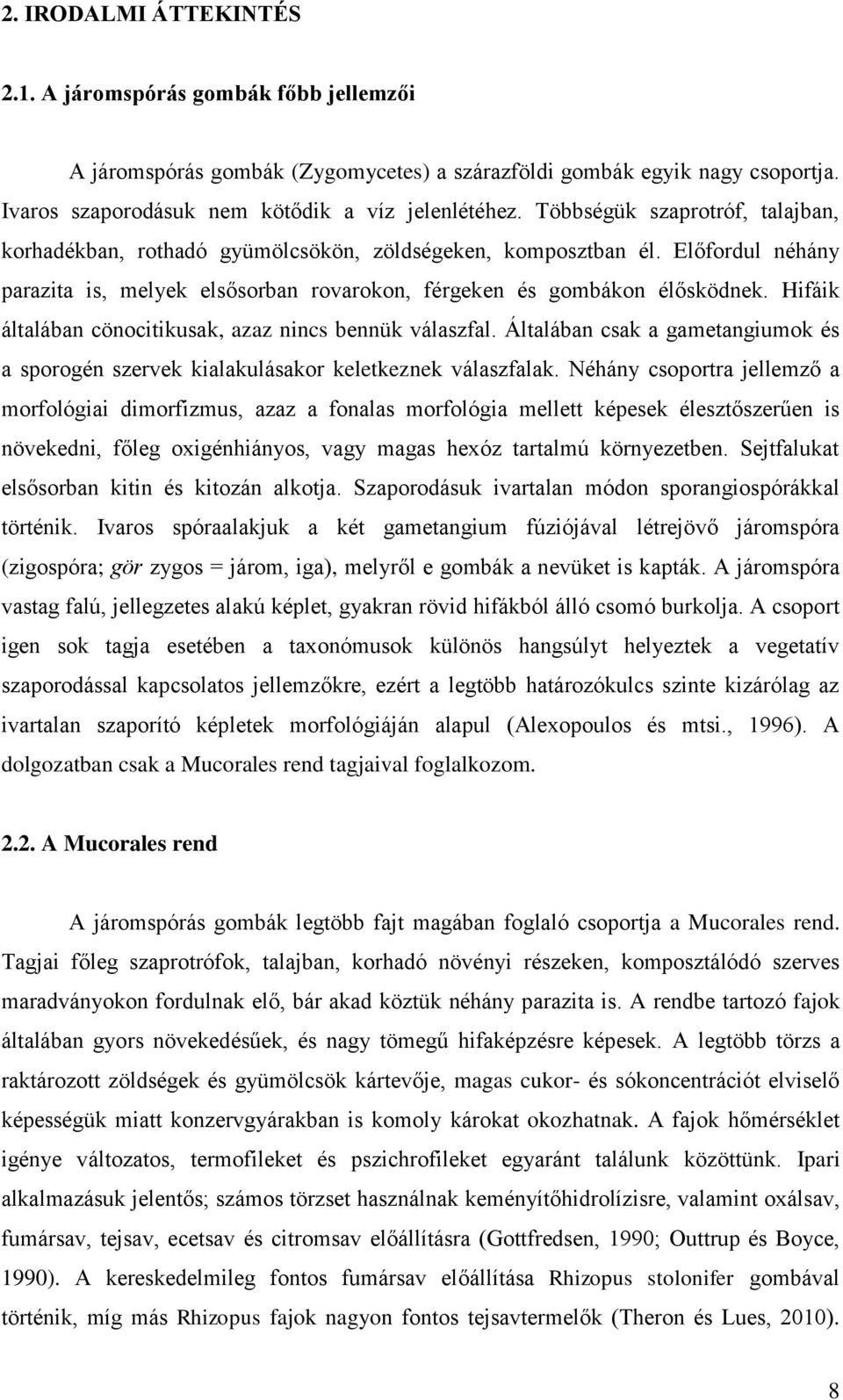 Hifáik általában cönocitikusak, azaz nincs bennük válaszfal. Általában csak a gametangiumok és a sporogén szervek kialakulásakor keletkeznek válaszfalak.