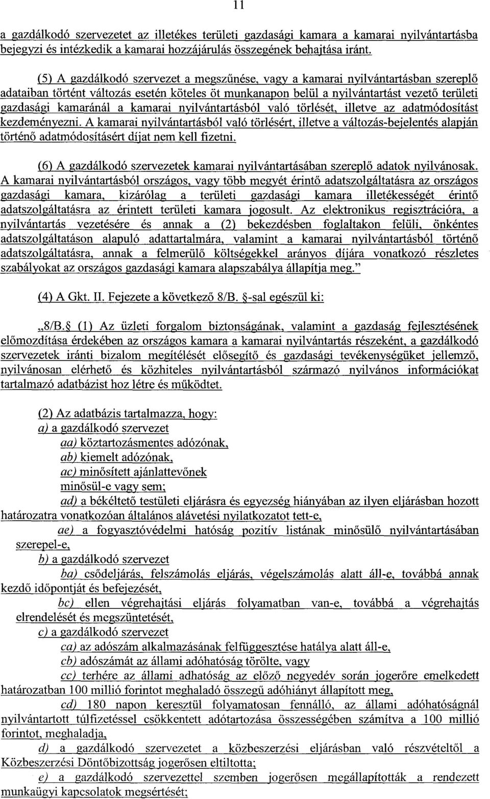 kamarai nyilvántartásból való törlését, illetve az adatmódosítás t kezdemén ezni.