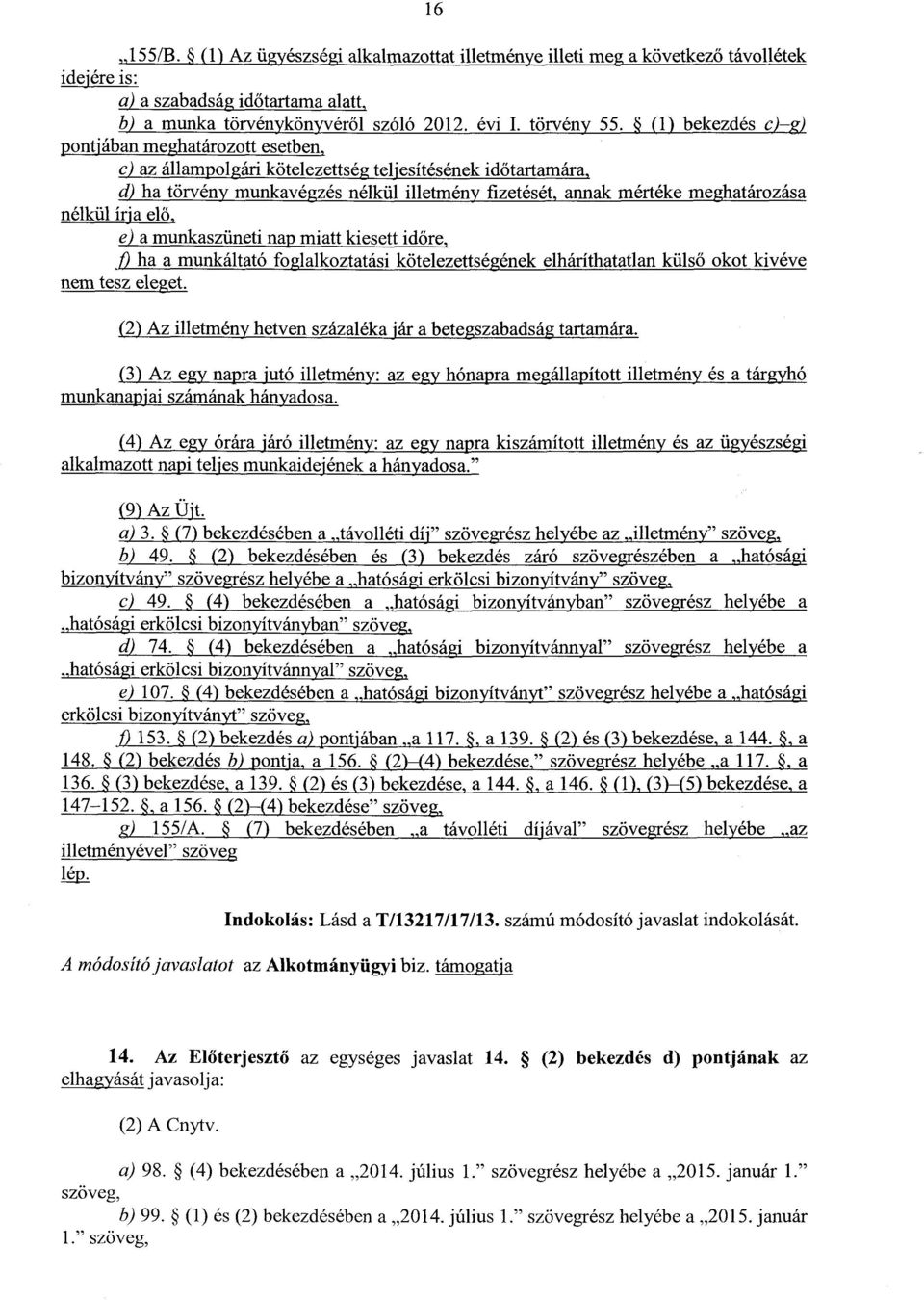 nélkül írja elő, e) a munkaszüneti nap miatt kiesett időre,.flha a munkáltató foglalkoztatási kötelezettségének elháríthatatlan küls ő okot kivéve nem tesz eleget.