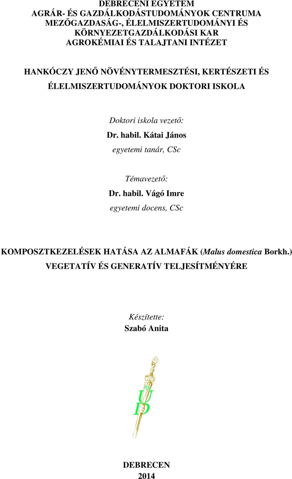 iskola vezető: Dr. habil. Kátai János egyetemi tanár, CSc Témavezető: Dr. habil. Vágó Imre egyetemi docens, CSc KOMPOSZTKEZELÉSEK HATÁSA AZ ALMAFÁK (Malus domestica Borkh.