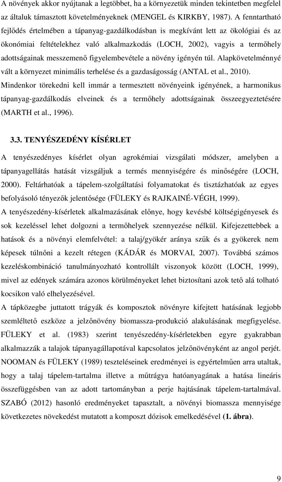 figyelembevétele a növény igényén túl. Alapkövetelménnyé vált a környezet minimális terhelése és a gazdaságosság (ANTAL et al., 2010).