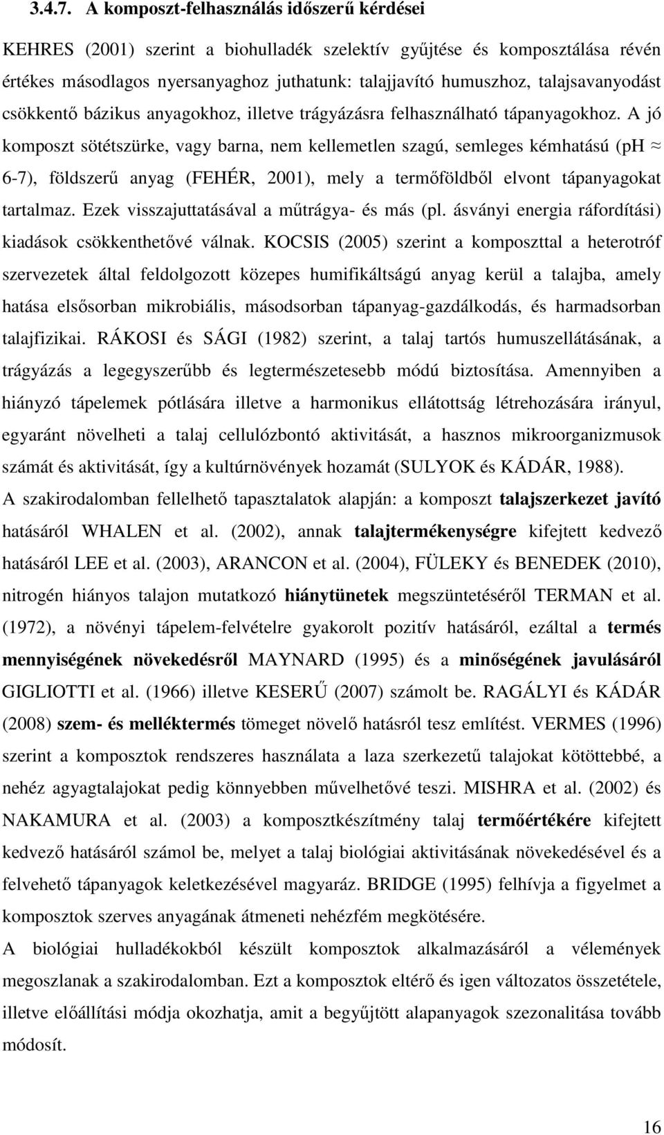 talajsavanyodást csökkentő bázikus anyagokhoz, illetve trágyázásra felhasználható tápanyagokhoz.