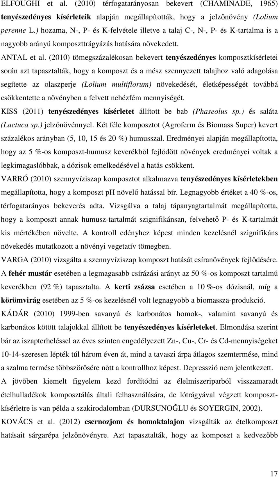 (2010) tömegszázalékosan bekevert tenyészedényes komposztkísérletei során azt tapasztalták, hogy a komposzt és a mész szennyezett talajhoz való adagolása segítette az olaszperje (Lolium multiflorum)