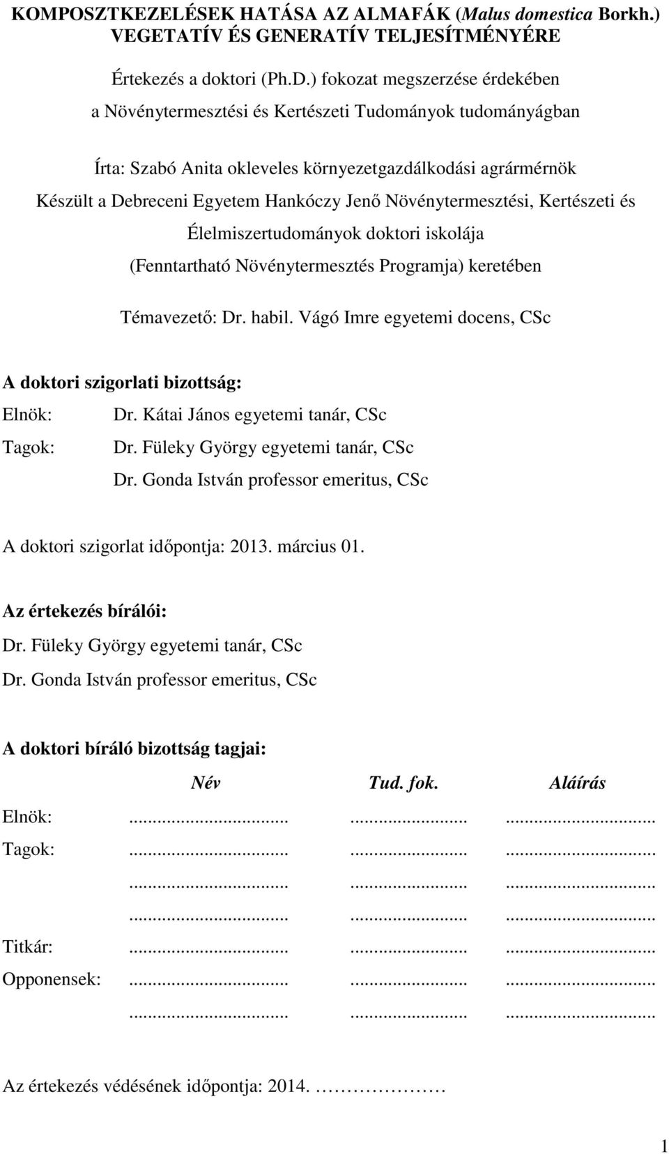 Növénytermesztési, Kertészeti és Élelmiszertudományok doktori iskolája (Fenntartható Növénytermesztés Programja) keretében Témavezető: Dr. habil.