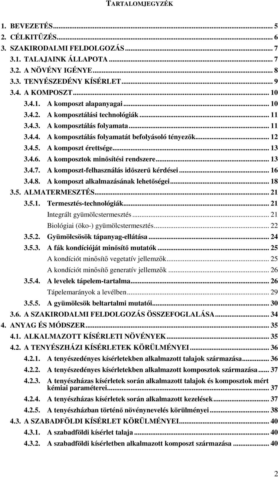 A komposztok minősítési rendszere... 13 3.4.7. A komposzt-felhasználás időszerű kérdései... 16 3.4.8. A komposzt alkalmazásának lehetőségei... 18 3.5. ALMATERMESZTÉS... 21 3.5.1. Termesztés-technológiák.